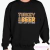 Turkey And Beer That's Why I'm Here smooth Sweatshirt