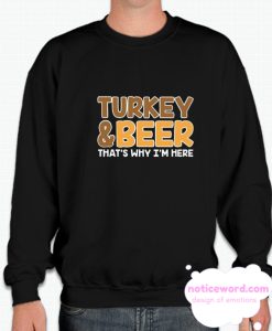 Turkey And Beer That's Why I'm Here smooth Sweatshirt