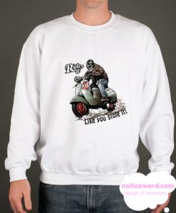 Vespa T-shirt Ride it like you stole it smooth Sweatshirt