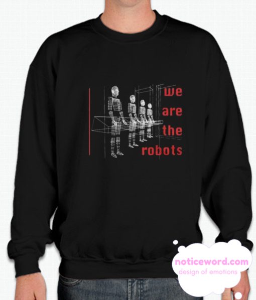 We Are The Robots smooth Sweatshirt