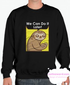 We Can Do It Later smooth Sweatshirt