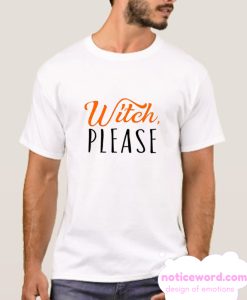 Witch Please smooth T Shirt