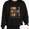 World’s Greatest Farter I Mean Father smooth Sweatshirt