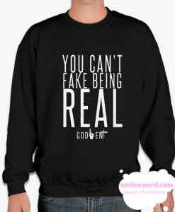 YOU CAN'T FAKE BEING REAL smooth Sweatshirt