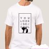 You look so cool smooth T Shirt