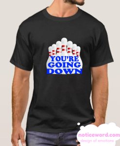 You're Going Down smooth T Shirt