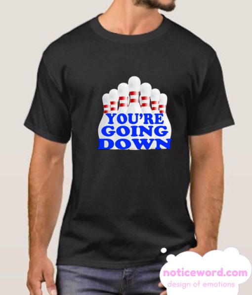 You're Going Down smooth T Shirt