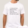 A Negative Mind Will Never Give You A Positive Life smooth T Shirt