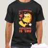 ALL I WANT FOR CHRISTMAS IS 'CHU smooth T Shirt