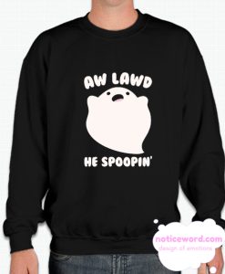 AW LAWD HE SPOOPIN' smooth Sweatshirt