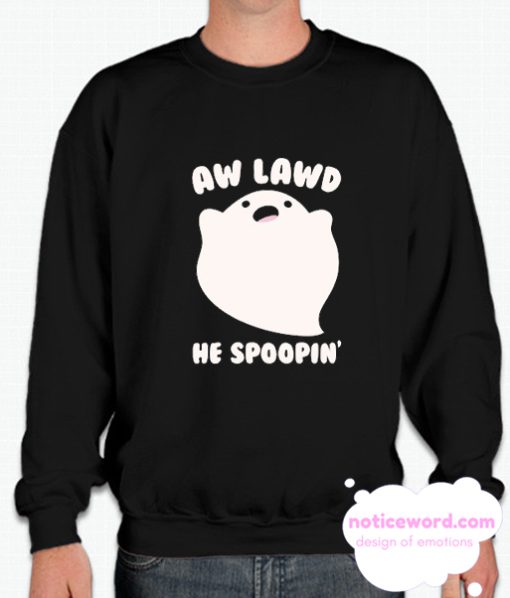 AW LAWD HE SPOOPIN' smooth Sweatshirt