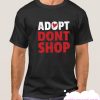 Adopt Don't Shop smooth T Shirt