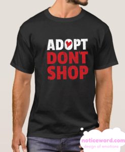 Adopt Don't Shop smooth T Shirt