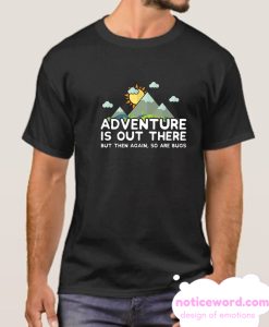 Adventure Is Out There So Are Bugs smooth T Shirt