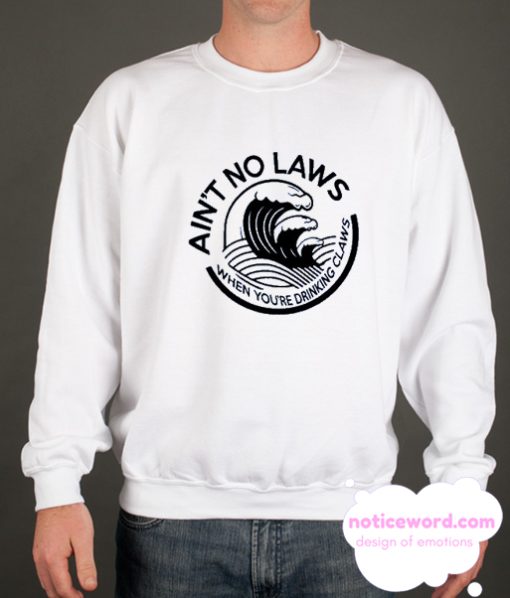 Ain't No Laws smooth Sweatshirt