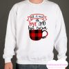 All I Need is Love and Hot Cocoa smooth Sweatshirt