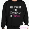 All I Want for Christmas Is Wine smooth Sweatshirt