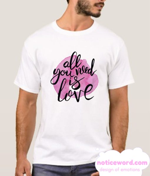 All You Need Is Love smooth T Shirt