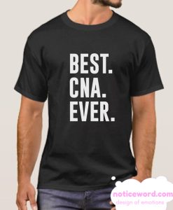 BEST CNA EVER smooth T Shirt