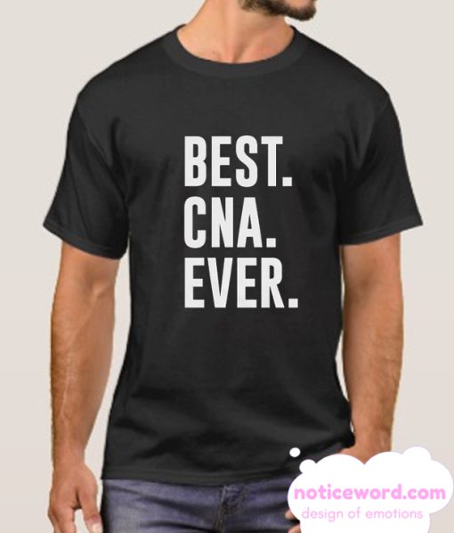 BEST CNA EVER smooth T Shirt