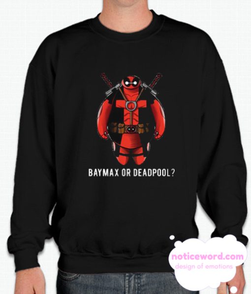 Baymax Or Deadpool smooth Sweatshirt