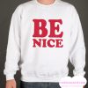 Be Nice smooth Sweatshirt