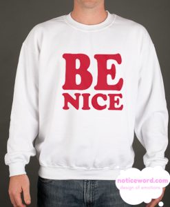 Be Nice smooth Sweatshirt