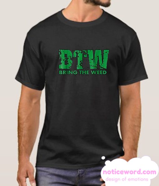 Bring The Weed smooth T Shirt