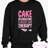 CAKE DECORATING IS CHEAPER THAN THERAPY smooth Sweatshirt