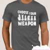 Choose Your Weapon smooth T Shirt