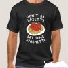 DON'T BE UPSETTI EAT SOME SPAGHETTI smooth T Shirt