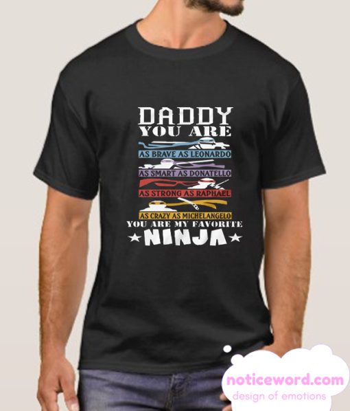 Daddy You Are My Favorite Ninja Family smooth T Shirt