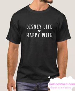 Disney Life Happy Wife smooth T Shirt