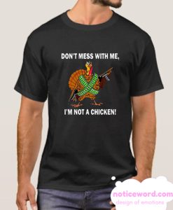 Don't Mess With Me I'm Not A Chicken smooth T Shirt