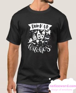 Drink Up Witches smooth T Shirt