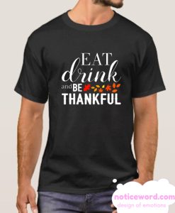 Eat Drink And Be Thankful smooth T Shirt