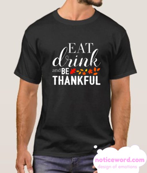 Eat Drink And Be Thankful smooth T Shirt