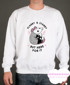 FLABBY & STABBY BUT HERE FOR IT smooth Sweatshirt