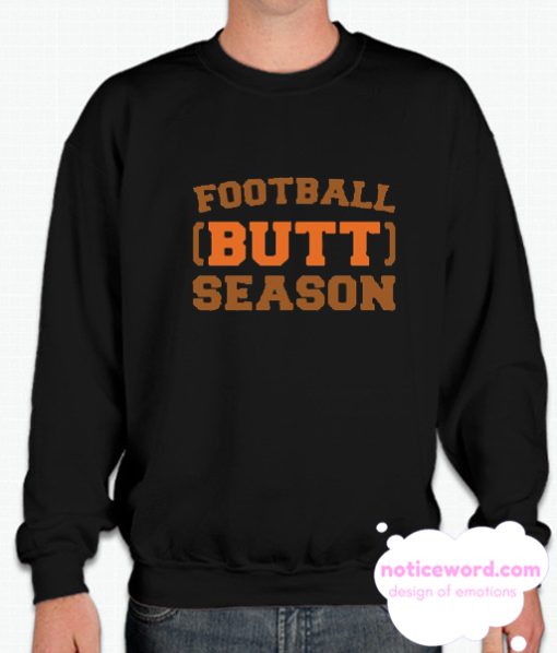 FOOTBALL BUTT SEASON smooth Sweatshirt