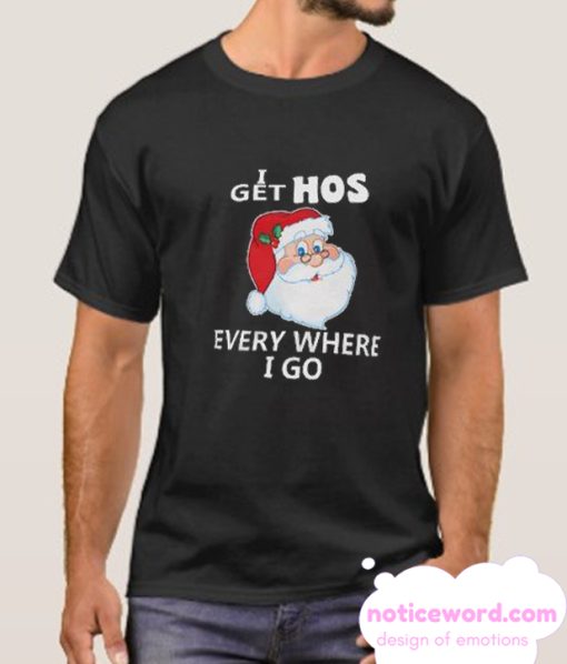 Get Hos Everywhere I Go smooth T Shirt