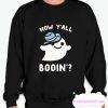 HOW Y'ALL BOOIN' smooth Sweatshirt