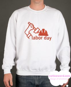 Happy labor day smooth Sweatshirt