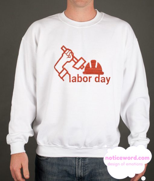 Happy labor day smooth Sweatshirt