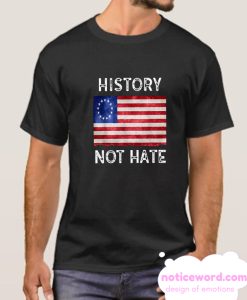 History Not Hate Betsy Ross smooth T Shirt