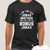 I AM THE 4TH JONAS BROTHER THEY CALL ME THE BONUS JONAS smooth T Shirt