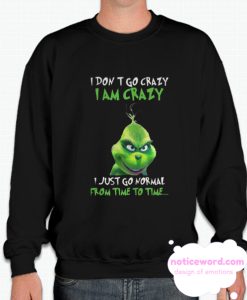 I Don't Go Crazy I Am Crazy smooth Sweatshirt