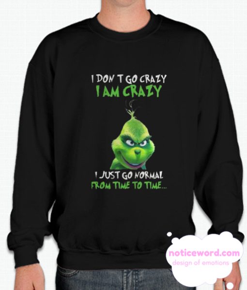 I Don't Go Crazy I Am Crazy smooth Sweatshirt