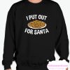 I Put Out For Santa smooth Sweatshirt