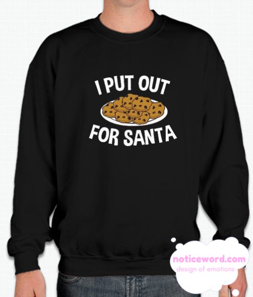 I Put Out For Santa smooth Sweatshirt