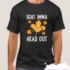 IGHT IMMA HEAD OUT LEAF smooth T Shirt